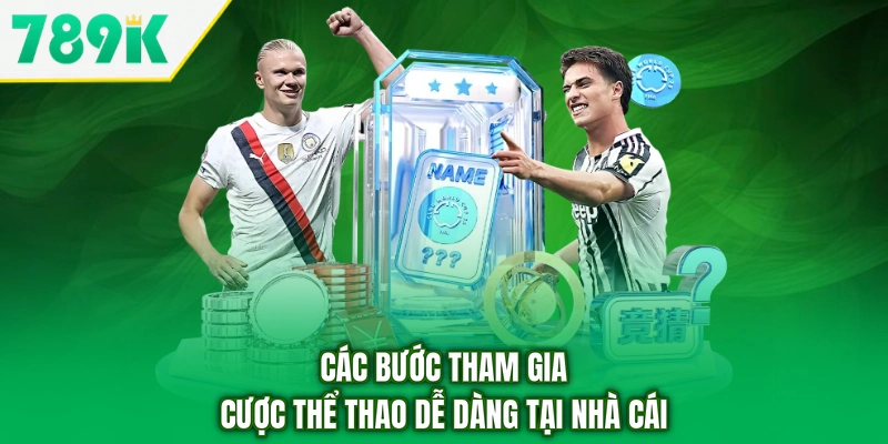 Các bước tham gia cược thể thao dễ dàng tại nhà cái