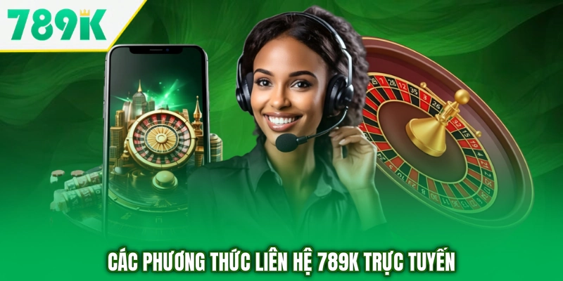 Các phương thức liên hệ 789K trực tuyến