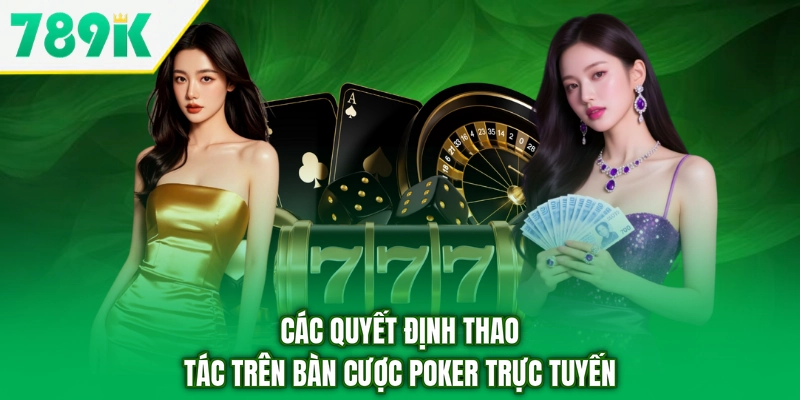 Các quyết định thao tác trên bàn cược poker trực tuyến