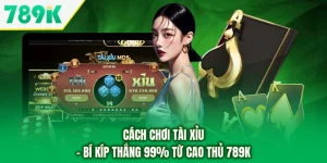 Cách Chơi Tài Xỉu - Bí Kíp Thắng 99% Từ Cao Thủ 789K