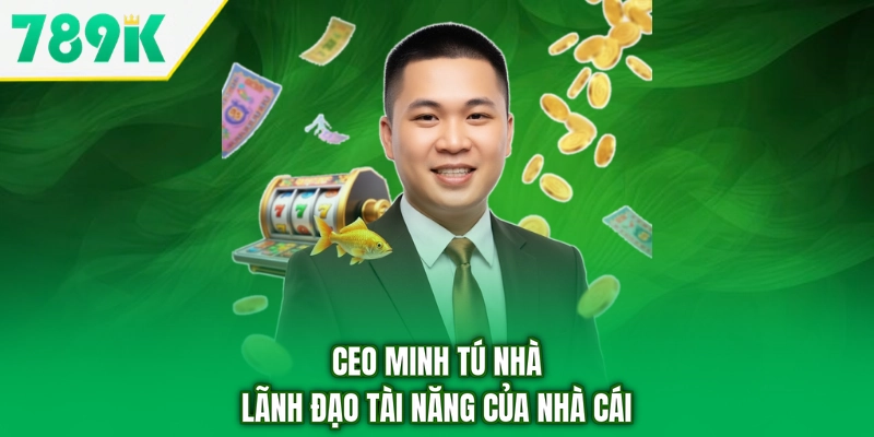 CEO Minh Tú nhà lãnh đạo tài năng của nhà cái