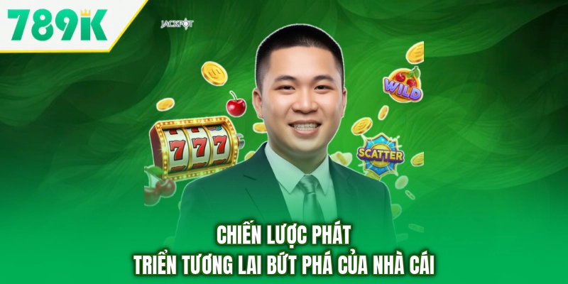 Chiến lược phát triển tương lai bứt phá của nhà cái