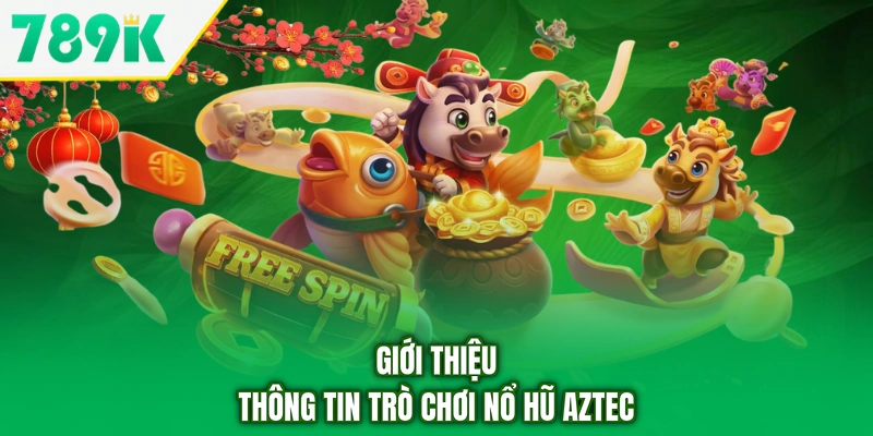 Giới thiệu thông tin trò chơi nổ hũ Aztec