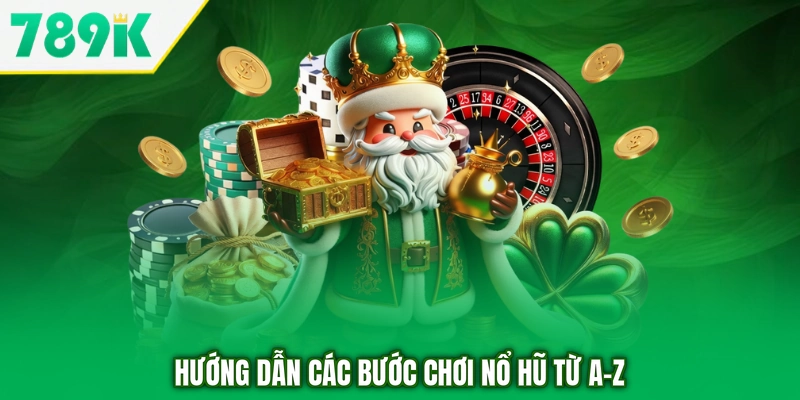Hướng dẫn các bước chơi nổ hũ từ A-Z