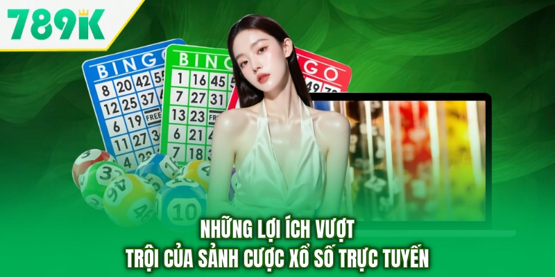 Những lợi ích vượt trội của sảnh cược xổ số trực tuyến
