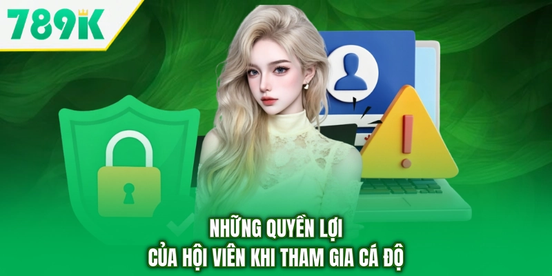 Những quyền lợi của hội viên khi tham gia cá độ