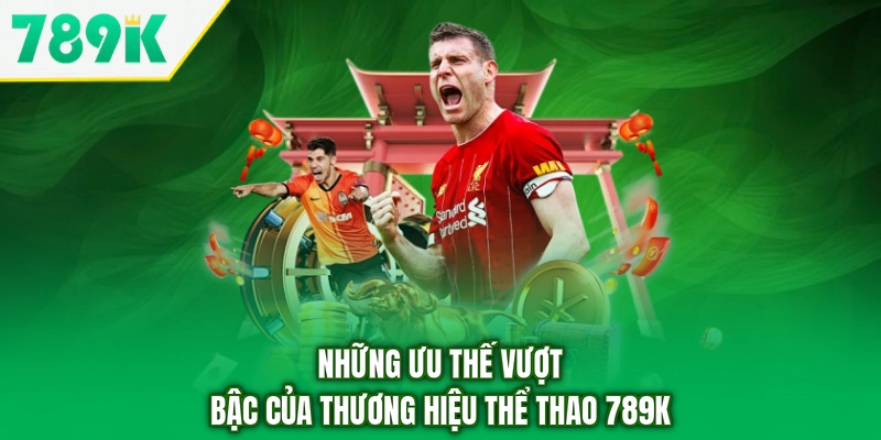 Những ưu thế vượt bậc của thương hiệu thể thao 789K