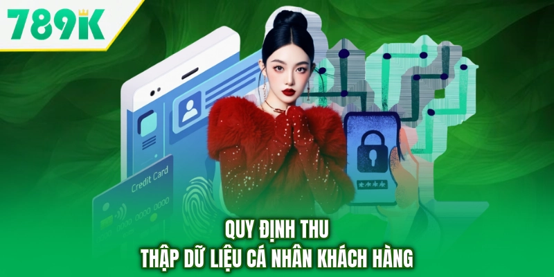 Quy định thu thập dữ liệu cá nhân khách hàng