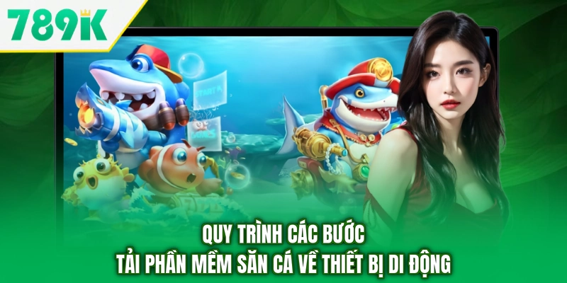 Quy trình các bước tải phần mềm săn cá về thiết bị di động