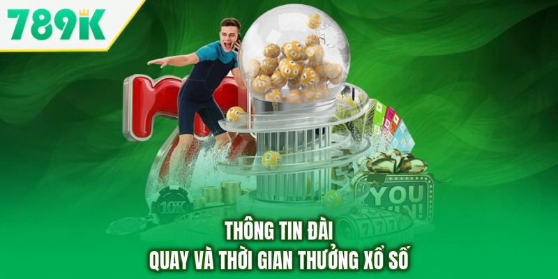 Thông tin đài quay và thời gian thưởng xổ số