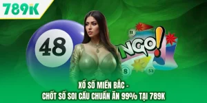 Xổ Số Miền Bắc - Chốt Số Soi Cầu Chuẩn Ăn 99% Tại 789K