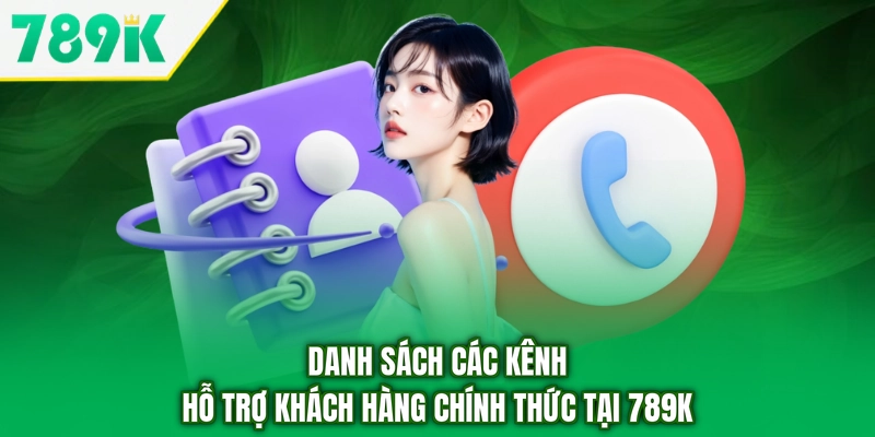 Danh sách các kênh hỗ trợ khách hàng chính thức tại 789K